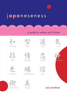 Japaneseness: A Guide to Values and Virtues by Yamakuse, Yoji