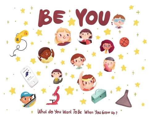 Be You - what do I want to be when I grow up kids book: What do you want to be when you grow up? by Desio, Eric