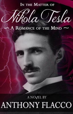 In the Matter of Nikola Tesla: A Romance of the Mind by Flacco, Anthony