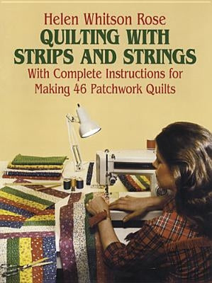 Quilting with Strips and Strings by Rose, Helen