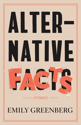 Alternative Facts: Stories by Greenberg, Emily