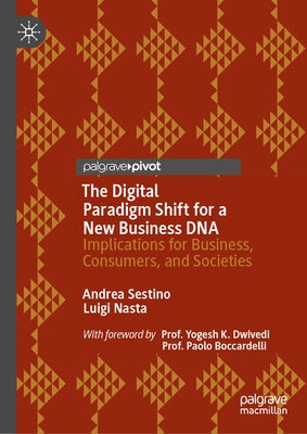 The Digital Paradigm Shift for a New Business DNA: Implications for Business, Consumers, and Societies by Sestino, Andrea