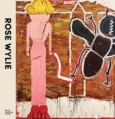 Rose Wylie: The Picture Comes First by Stout, Katharine