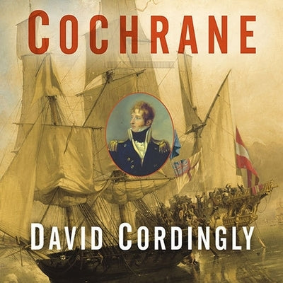 Cochrane Lib/E: The Real Master and Commander by Cordingly, David