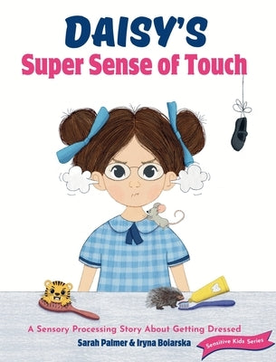 Daisy's Super Sense of Touch: A Sensory Processing Story About Getting Dressed by Palmer, Sarah