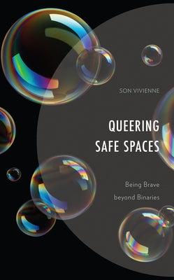 Queering Safe Spaces: Being Brave beyond Binaries by Vivienne, Son