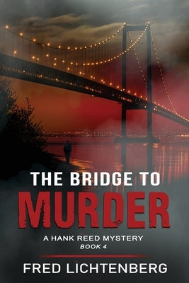 The Bridge to Murder (The Hank Reed Mystery Series, Book 4) by Lichtenberg, Fred