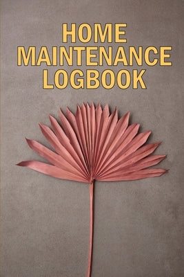 Home Maintenance LogBook: Amazing Gift Forr Homeowners Handyman Tracker To Keep Record of Maintenance for Date, Phone, Sketch Detail, System App by Lowes, Josephine