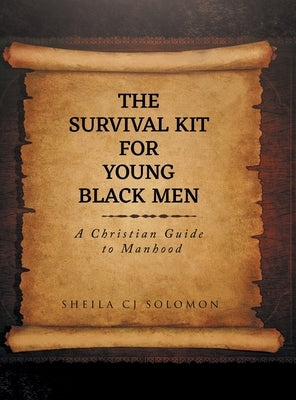 The Survival Kit For Young Black Men: A Christian Guide to Manhood by Solomon, Sheila Cj
