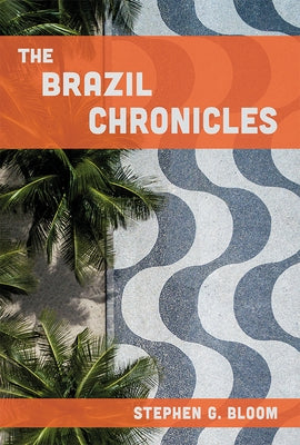 The Brazil Chronicles by Bloom, Stephen G.