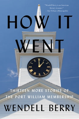 How It Went: Thirteen More Stories of the Port William Membership by Berry, Wendell
