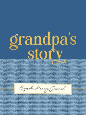 Grandpa's Story - A Guided, Keepsake Memory Journal (Deluxe, Hardcover Edition) by 