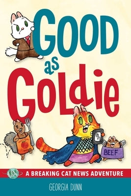 Good as Goldie: A Breaking Cat News Adventure by Dunn, Georgia