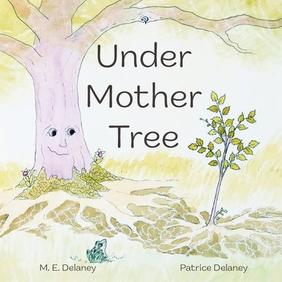 Under Mother Tree by Delaney, M. E.