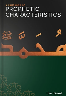 A Handbook of Prophetic Characteristics by Daud, Ibn