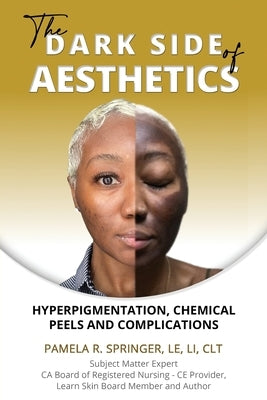 The Dark Side of Aesthetics: Hyperpigmentation, Chemical Peels, and Complications by Springer, Pamela R.