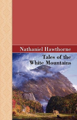 Tales of the White Mountains by Hawthorne, Nathaniel