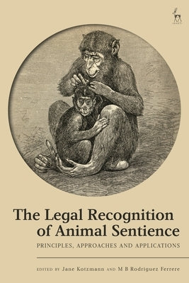 The Legal Recognition of Animal Sentience: Principles, Approaches and Applications by Kotzmann, Jane