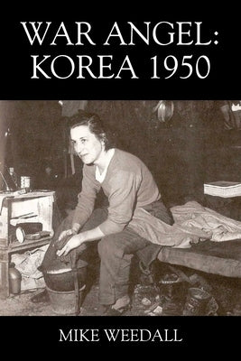 War Angel: Korea 1950 by Weedall, Mike