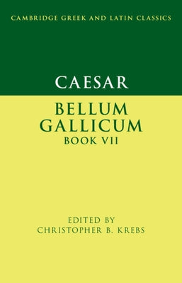 Caesar: Bellum Gallicum Book VII by Krebs, Christopher B.