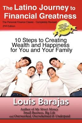 The Latino Journey to Financial Greatness: 10 Steps to Creating Wealth and Happiness for You and Your Family by Barajas, Louis