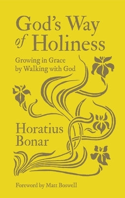 God's Way of Holiness: Growing in Grace by Walking with God by Bonar, Horatius