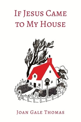 If Jesus Came to My House [Illustrated in Color] by Thomas, Joan G.