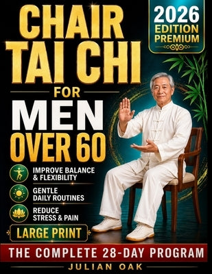 Chair Tai Chi For Men Over 60: Empowering Your Health with Gentle, Effective Movements by Oak, Julian