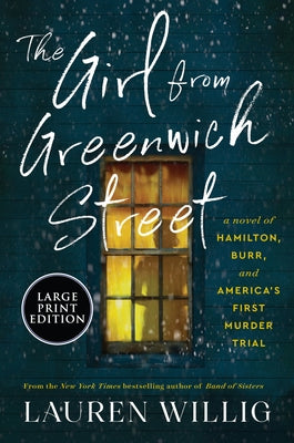 The Girl from Greenwich Street: A Novel of Hamilton, Burr, and America's First Murder Trial by Willig, Lauren