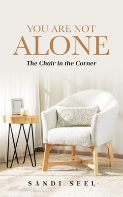 You Are Not Alone: The Chair in the Corner by Seel, Sandi