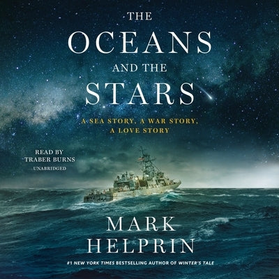The Oceans and the Stars: A Sea Story, a War Story, a Love Story; The Seven Battles and Mutiny of Athena, Patrol Coastal Ship 15 by Helprin, Mark