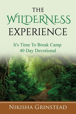 The Wilderness Experience It's Time To Break Camp 40 Day Devotional by Grinstead, Nikisha