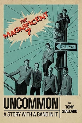 Uncommon: A Story with a Band in It the Magnificent 7 by Stallard, Tony