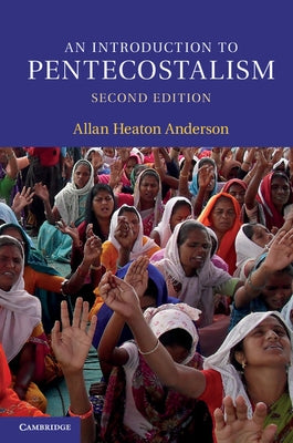 An Introduction to Pentecostalism: Global Charismatic Christianity by Anderson, Allan Heaton