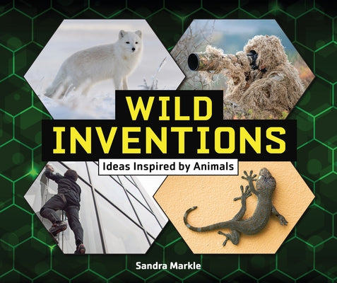 Wild Inventions: Ideas Inspired by Animals by Markle, Sandra