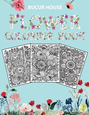 Flowers: Adult Coloring Book with beautiful realistic flowers, bouquets, floral designs, roses, leaves, butterfly, sunflowers, spring, and summer by Bucur House