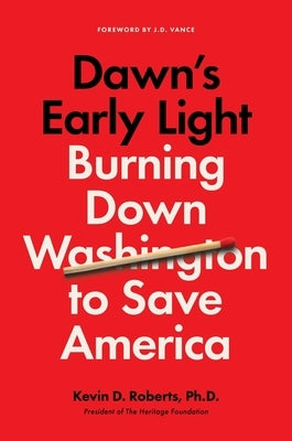 Dawn's Early Light: Burning Down Washington to Save America by Roberts, Kevin