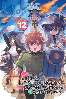 Suppose a Kid from the Last Dungeon Boonies Moved to a Starter Town, Vol. 12 (Light Novel) by Satou, Toshio