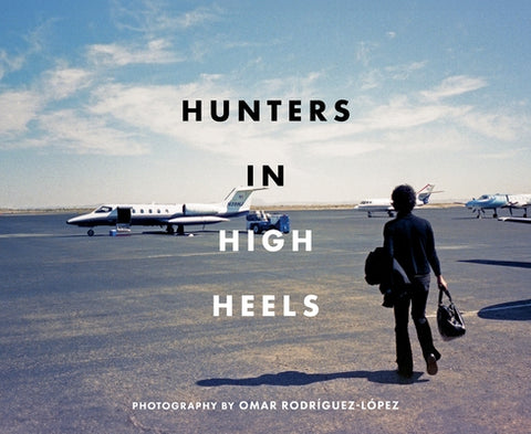 Hunters in High Heels by Rodr?guez-L?pez, Omar