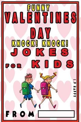 Funny Valentine's Knock Knock JOKES FOR KIDS: 150 Valentine's Day Jokes For Children by The Love Gifts, Share
