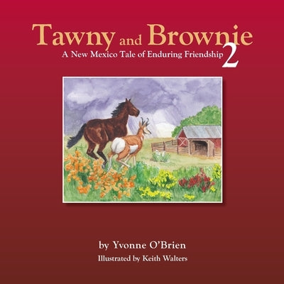 Tawny and Brownie 2 A New Mexico Tale of Enduring Friendship by O'Brien, Yvonne Catherine Oria