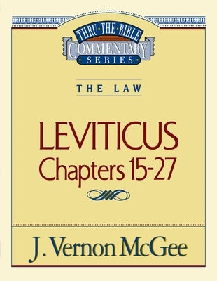 Thru the Bible Vol. 07: The Law (Leviticus 15-27): 7 by McGee, J. Vernon