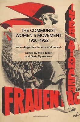 The Communist Women's Movement, 1920-1922: Proceedings, Resolutions, and Reports by Taber, Mike
