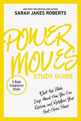 Power Moves Study Guide: What the Bible Says about How You Can Reclaim and Redefine Your God-Given Power by Roberts, Sarah Jakes