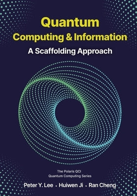 Quantum Computing and Information: A Scaffolding Approach by Lee, Peter