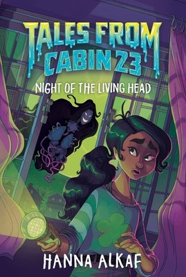 Tales from Cabin 23: Night of the Living Head by Alkaf, Hanna