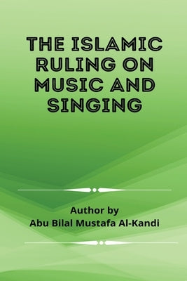 The Islamic Ruling on Music and Singing by Mustafa Al-Kanadi, Abu Bilaal