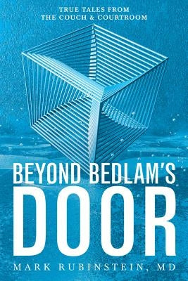 Beyond Bedlam's Door: True Tales from the Couch and Courtroom by Rubinstein, Mark