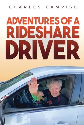 Adventures of a Rideshare Driver by Campise, Charles