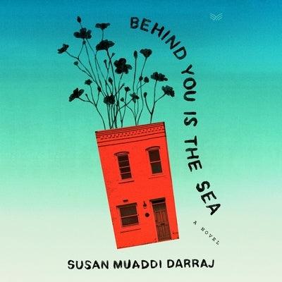 Behind You Is the Sea by Darraj, Susan Muaddi